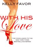 Book Cover Image. Title: With His Love (For His Pleasure, Book 16), Author: Kelly Favor