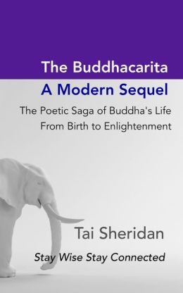 The Buddhacarita - A Modern Sequel: The Poetic Saga of Buddha's Life from Birth to Enlightenment Tai Sheridan