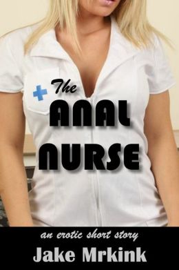 The Anal Nurse Jake Mrkink
