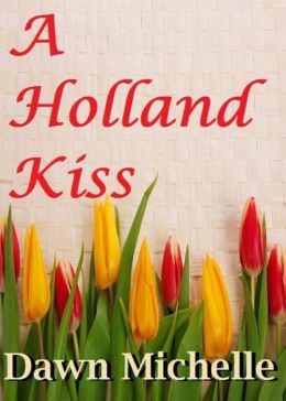 A Holland Kiss Dawn Michelle