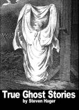 Book Cover Image. Title: True Ghost Stories, Author: Steven Hager