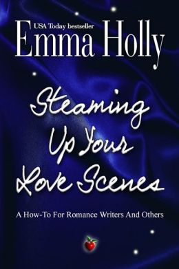 Steaming Up Your Love Scenes (a how-to for romance writers and others)