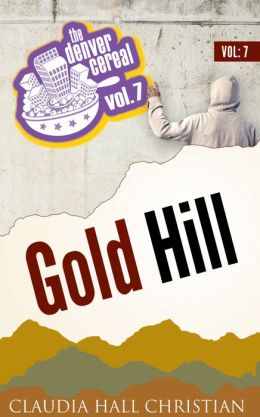 Gold Hill: Denver Cereal, Volume 7 Claudia Hall Christian