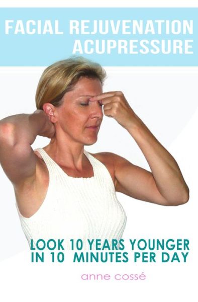 Facial Rejuvenation Acupressure, Look 10 Years Younger in 10 Min Per Day