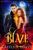 Book Cover Image. Title: Blaze (Midnight Fire Series Book Three), Author: Kaitlyn Davis
