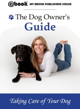 The Dog Owner's Guide by My Ebook Publishing House | 2940046196474 ...