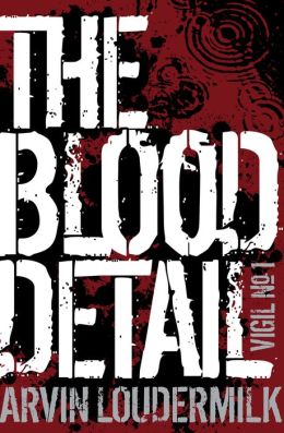 Cover of the novel, The Blood Detail, by Arvin Loudermilk