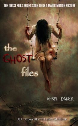 The Ghost Files 1 - Apryl Baker
