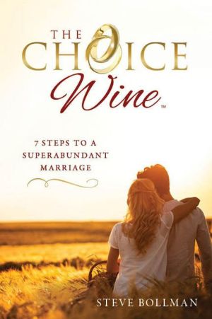 The Choice WineThe Choice Wine: 7 Steps to a Superabundant Marriage