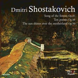 Shostakovich: Song of the Forests, Op. 81; Ten Poems, Op. 88; The Sun Shines Over the Motherland, Op. 90