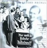 Beyond Recall: A Record of Jewish Musical Life in Nazi Berlin, 1933-1938