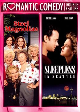 Steel Magnolias & Sleepless in Seattle