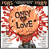 Only Love 1985-1989