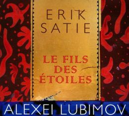 Erik Satie: Le fils des étoiles