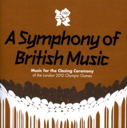 A Symphony of British Music: Music for the Closing Ceremony of the London 2012 Olympic Ga
