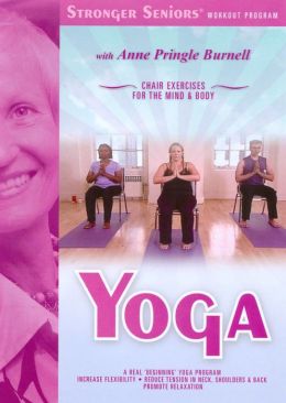 Stronger Seniors: Yoga - Chair Exercises for the Mind & Body