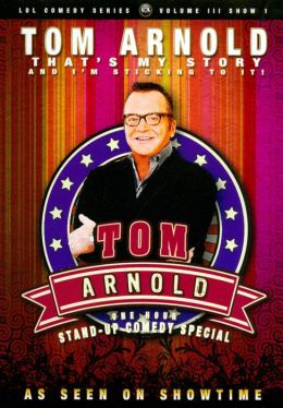Tom Arnold: That's My Story and I'm Sticking to It