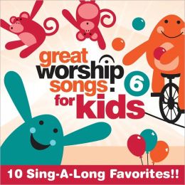 Great Worship Song For Kids, Vol. 6