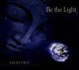 CD Cover Image. Title: Be the Light, Artist: Shastro