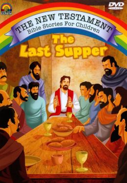 The New Testament Bible Stories for Children: The Last Supper
