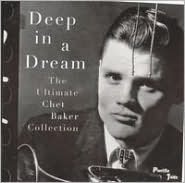 Deep in a Dream: The Ultimate Chet Baker Collection
