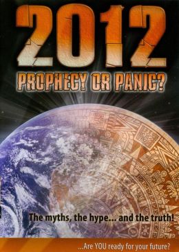 2012: Prophecy or Panic?