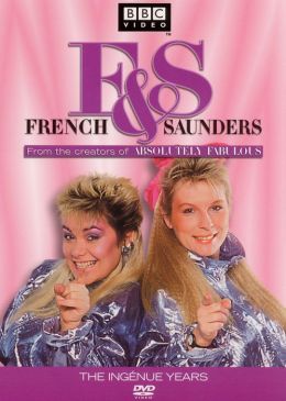 French & Saunders: The Ingenue Years
