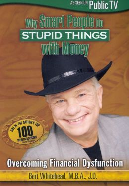 Why Smart People Do Stupid Things with Money