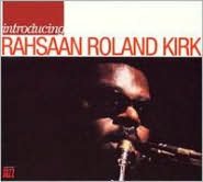 Introducing: Rahsaan Roland Kirk