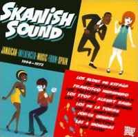 Skanish Sound: Jamaican Influenced Music From Spain 1964-1972