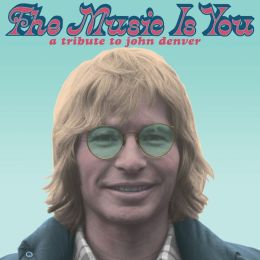 The Music Is You: A Tribute To John Denver