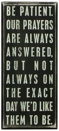 Be Patient Our Prayers Are Always Answered Box Sign 4x9