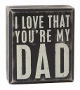 Product Image. Title: I Love That You're My Dad Black and White Box Sign 3.5" x 4" x 1.75"