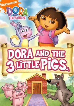 Dora the Explorer: Dora and the 3 Little Pigs