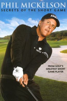 Phil Mickelson: Secrets of the Short Game