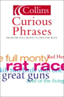 Collins Dictionary of Curious Phrases: From Blue Murder to Pass the Buck
