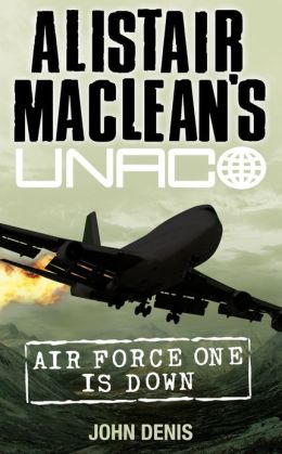 Air Force One Is Down (Alistair Macleans Unaco) John Denis