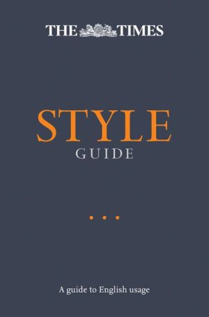 The Times Style Guide: An authoritative guide to English usage