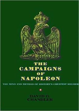 The Campaigns of Napoleon: The Mind and Method of History's Greatest Soldier