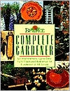 Burpee Complete Gardener: A Comprehensive, up-to-Date, Fully Illustrated Reference for Gardeners at All Levels (Burpee American Gardening Series)