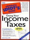 The Complete Idiot's Guide to Doing Your Income Taxes: 1999 Edition