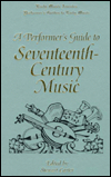 A Performer's Guide to Seventeenth-Century Music