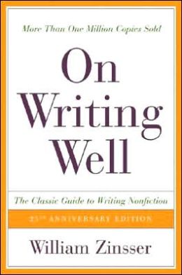 On Writing Well: The Classic Guide to Writing Nonfiction William Knowlton Zinsser