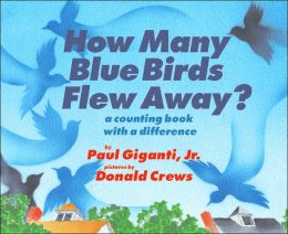 How Many Blue Birds Flew Away?: A Counting Book with a Difference Paul Giganti and Donald Crews