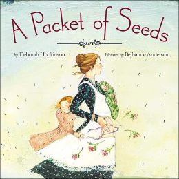 A Packet of Seeds Deborah Hopkinson and Bethanne Andersen