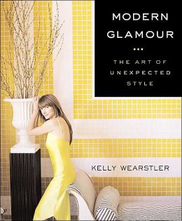 Modern Glamour: The Art of Unexpected Style Kelly Wearstler and Jane Bogart