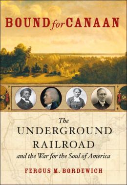 Bound for Canaan: The Underground Railroad and the War for the Soul of America