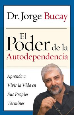 El poder de la autodependencia: Aprenda a vivir la vida en sus propios términos / The Road to Self-Dependency: A Guide to Balanced Living