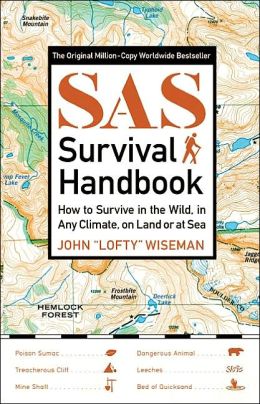 SAS Survival Handbook: How to Survive in the WIld, in Any Climate, on Land or at Sea John Lofty Wiseman
