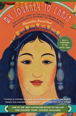 My Journey to Lhasa: The Classic Story of the Only Western Woman Who Succeeded in Entering the Forbidden City Alexandra David-Neel
